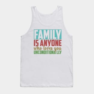 Family is anyone who loves unconditionally Tank Top